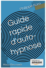 Apprendre l'autohypnose avec le guide rapide d'auto-hypnose par Philippe Korn