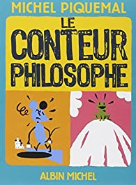 Le conteur philosophe - Michel Piquemal - Babelio