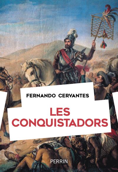 Les Conquistadors - broché - Fernando Cervantes, Johan-Frédérik Hel-Guedj -  Achat Livre ou ebook | fnac