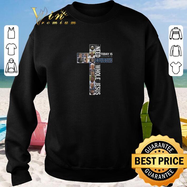 Original All i need today is a little bit of Cowboys a whole lot of Jesus shirt