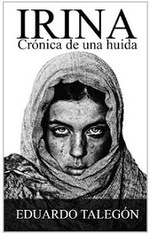 Resena Libro Irina: Crónica de una huida» de Eduardo Talegón