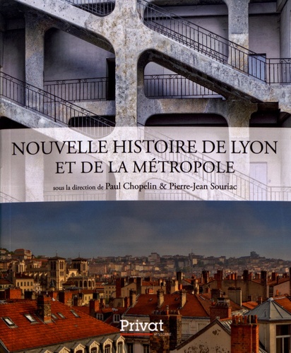 Nouvelle Histoire de Lyon et de la métropole - Paul Chopelin & Pierre-Jean Souriac