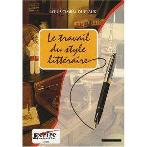 Timbal Duclaux Le Travail du Style Littéraire