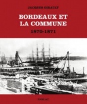 Bordeaux et la Commune, 1870-1871 - Jacques Girault