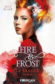 Fire & Frost, Tome 2 : Le brasier (Elly Blake)