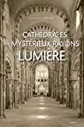 Ces cathédrales aux mystérieux rayons de lumière par Jean-François Blondel