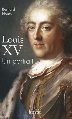 Louis XV - Un portrait  -  Bernard Hours