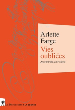 Vies oubliées - Au coeur du 18ème siècle - Arlette Farge