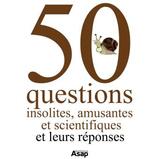 50 questions insolites, amusantes et scientifiques - Et leurs réponses