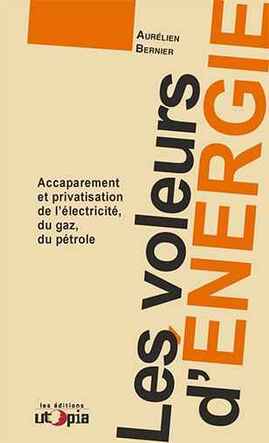 Les Voleurs d’énergie – Accaparement et privatisation de l’électricité, du gaz, du pétrole-livre d'Aurélien BERNIER