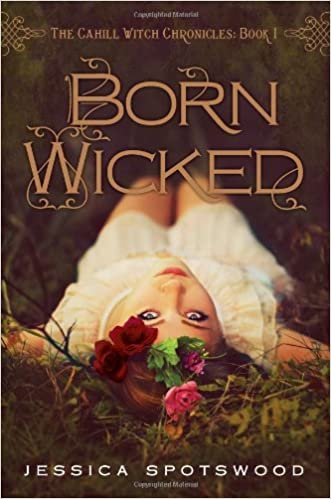Born Wicked: The Cahill Witch Chronicles, Book One: Amazon.fr: Spotswood,  Jessica: Livres anglais et étrangers