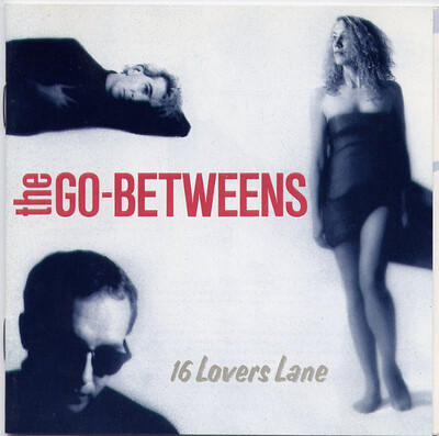 La semaine Go-Betweens + Mes indispensables # 3 = The Go-Betweens - 16 Lovers Lane (1988 Ed 2006) 