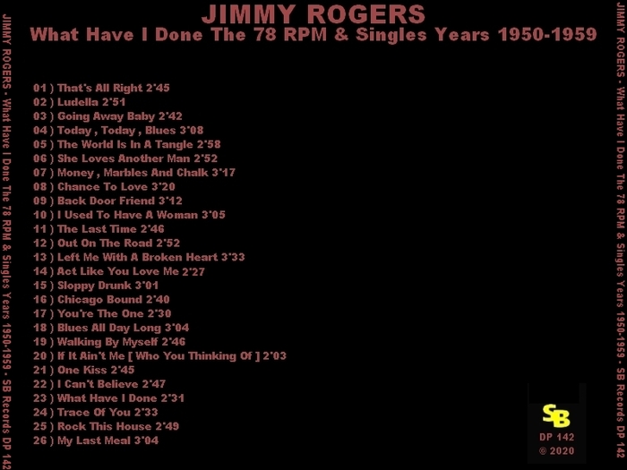 Jimmy Rogers : CD " What Have I Done The 78 RPM & Singles Years 1950-1959 " SB Records DP 142 [ FR ]