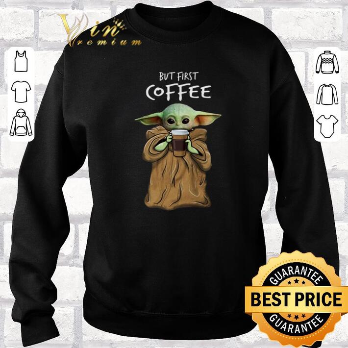 Awesome Baby Yoda but first coffee The Mandalorian shirt