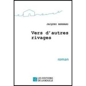  Jacques BERNARD  -  Vers d’autres rivages