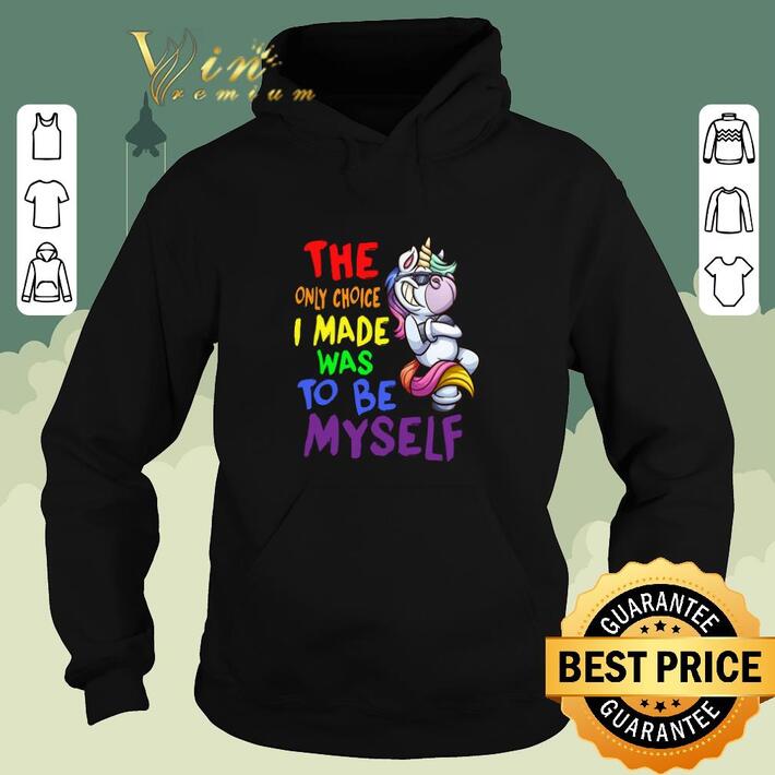 Original Unicorn the only choice i made was to be myself shirt