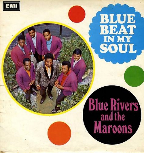 Blue Rivers & The Maroons : Album " Blue Beat In My Soul " EMI Columbia Records SCX 6192 [ UK ]