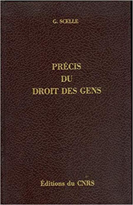 Georges Scelle, Précis du Droit des Gens, 2 volumes, Paris 1932 et 1934 
