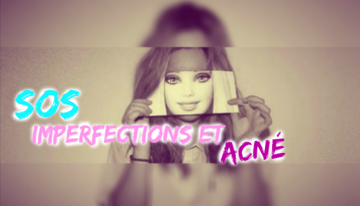 Conseils/3 : SOS imperfections & acné - On dit STOP !