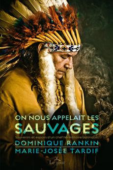 On nous appelait les sauvages (Dominique Rankin et Marie-Josée Tardif )