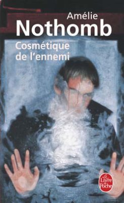 Am?lie Nothomb : Cosm?tique de l'ennemi