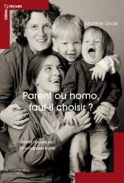Sur " Idées reçues sur l'homoparentalité"  de Martine Gross