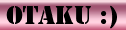 Otaku%20%3A)