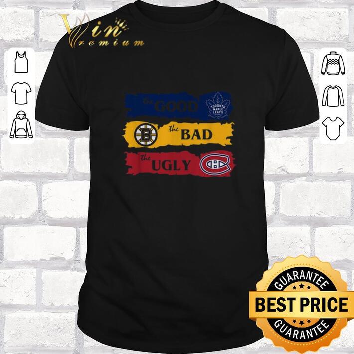 Funny Toronto Maple Leafs the good Boston Bruins the bad Montreal Canadiens the ugly shirt