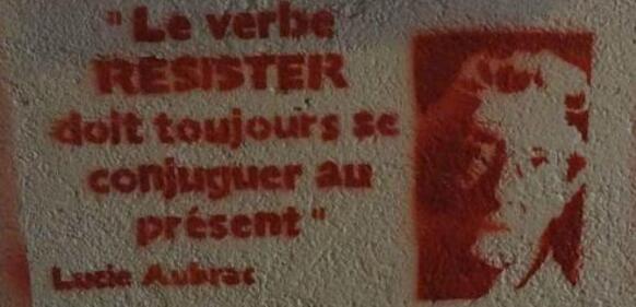 "Le verbe RÉSISTER doit toujours se conjuguer au présent" Lucie Aubrac