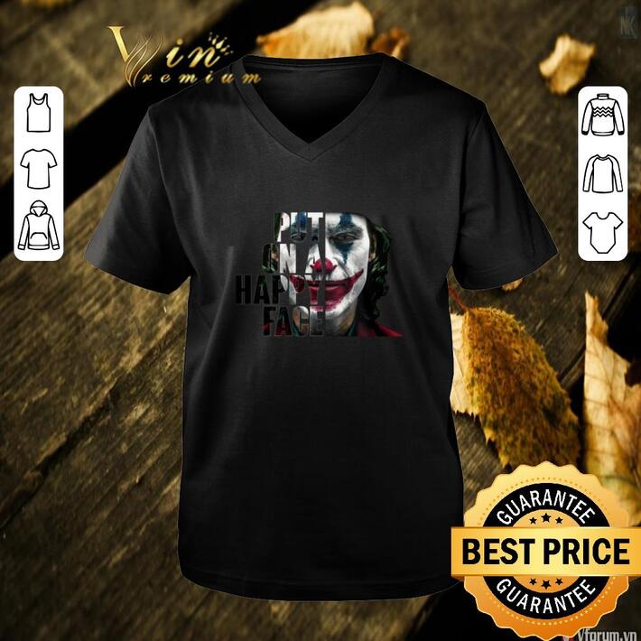 Pretty Put on a happy face Joker 2019 shirt