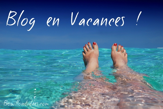 Blog en vacances2 Bouillondidees