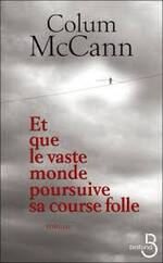 Et que le vaste monde poursuive sa course folle    Colum McCann