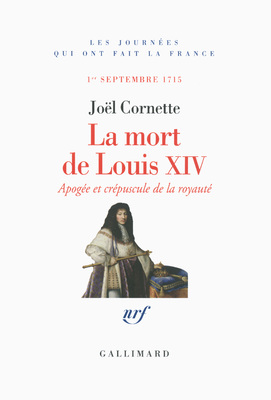 La mort de Louis XIV - Joël Cornette