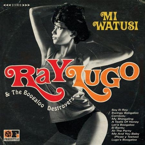 Ray Lugo & The Destroyers Boogaloo : Album " Mi Watusi " Freestyle Records FSRCD 087 [ UK ]