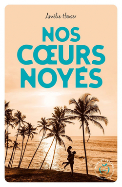 Nos cœurs noyés, d'Amélie Hanser