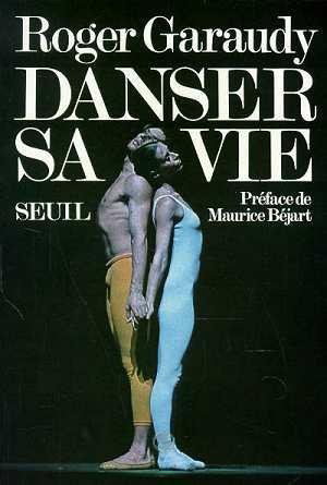 Danser sa vie - ROGER GARAUDY Danser sa vie - ROGER GARAUDY