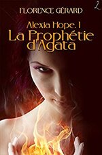 Alexia Hope, Tome 1 : La Prophétie d'Agata de Florence Gérard