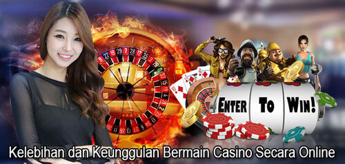 Kelebihan dan Keunggulan Bermain Casino Secara Online