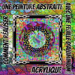 Dessin et peinture - vidéo 3843 : Comment réaliser une peinture abstraite avec une feuille d'aluminium ? - acrylique.