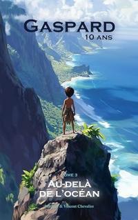 Gaspard, dix ans, tome 3 : au-delà de l'océan (Vincent Chevalier)