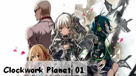 Clockwork Planet 01