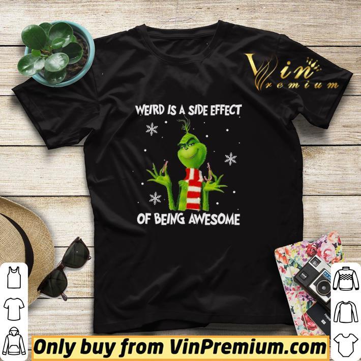 Grinch weird is a side effect of being awesome Christmas shirt