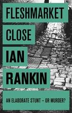 Fleshmarket close Ian Rankin