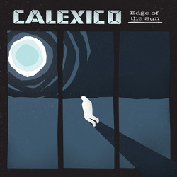 Encore un bel album! Calexico - Edge of the sun (Ed de Luxe) (2015)