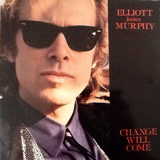 6 Jours avec ...Elliott Murphy -  Partie 1 - Période 1973/1990 : Change will come ( 1988 Ed 1996)