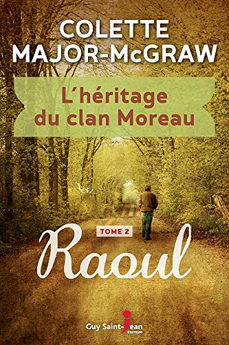 L’héritage du clan Moreau, tome 2: Raoul (2018) - Colette Major-McGraw