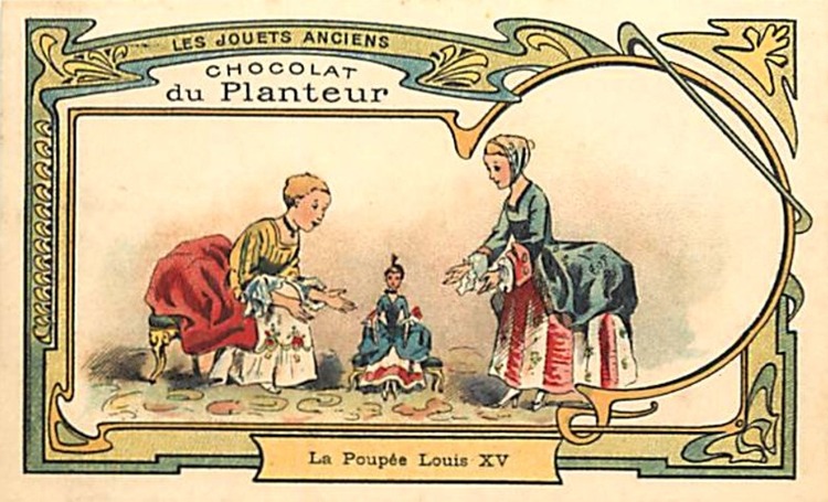 La Poupée sous Louis XV (Chromolithographie Chocolat du Planteur. LES JOUETS ANCIENS).