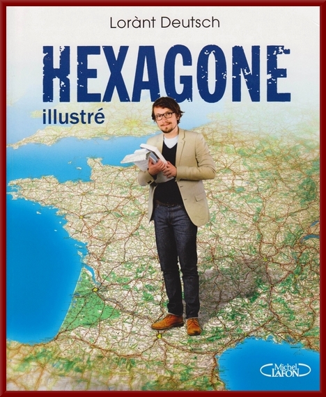 Hexagone illustré, un très beau livre de Lorànt Deutsch...