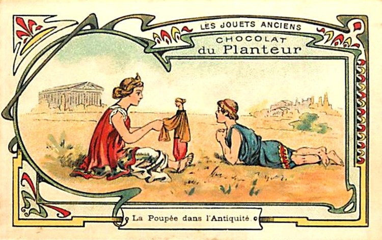 La Poupée dans l’Antiquité (Chromolithographie Chocolat du Planteur. LES JOUETS ANCIENS).
