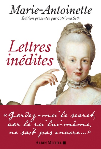 Marie-Antoinette - Lettres inédites -  Catriona Seth